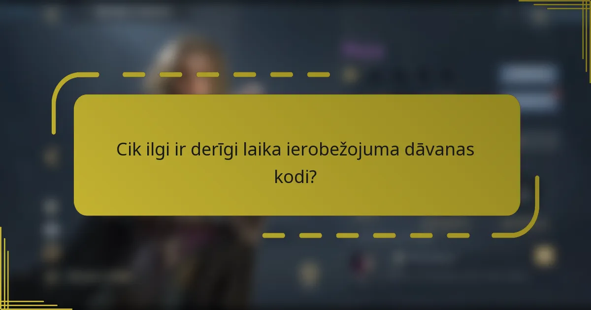 Cik ilgi ir derīgi laika ierobežojuma dāvanas kodi?