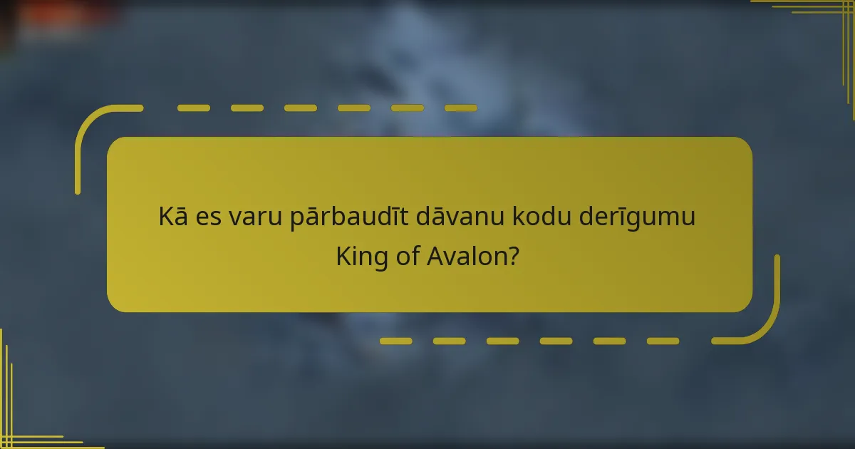 Kā es varu pārbaudīt dāvanu kodu derīgumu King of Avalon?