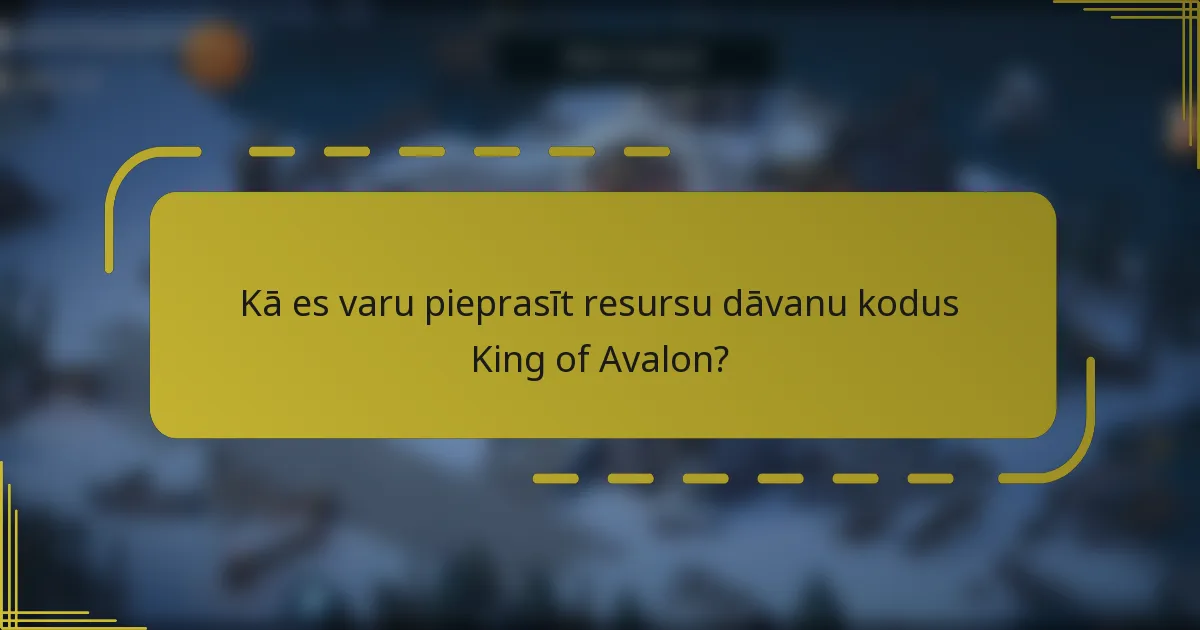 Kā es varu pieprasīt resursu dāvanu kodus King of Avalon?