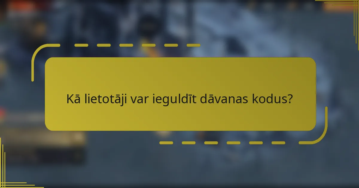 Kā lietotāji var ieguldīt dāvanas kodus?