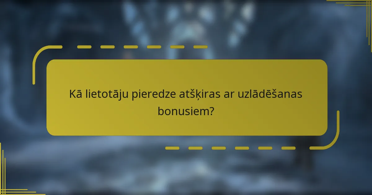 Kā lietotāju pieredze atšķiras ar uzlādēšanas bonusiem?