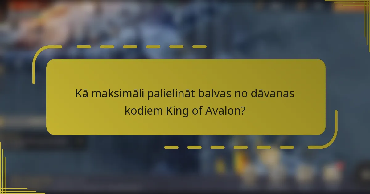 Kā maksimāli palielināt balvas no dāvanas kodiem King of Avalon?