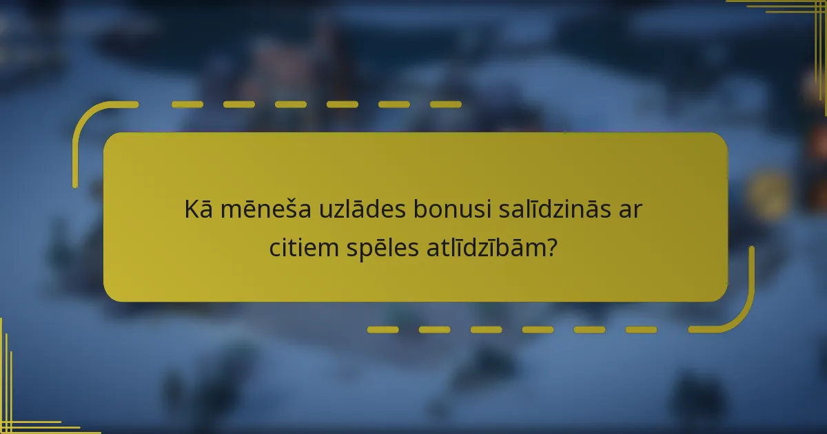 Kā mēneša uzlādes bonusi salīdzinās ar citiem spēles atlīdzībām?