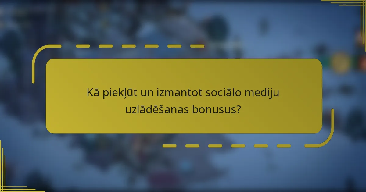 Kā piekļūt un izmantot sociālo mediju uzlādēšanas bonusus?