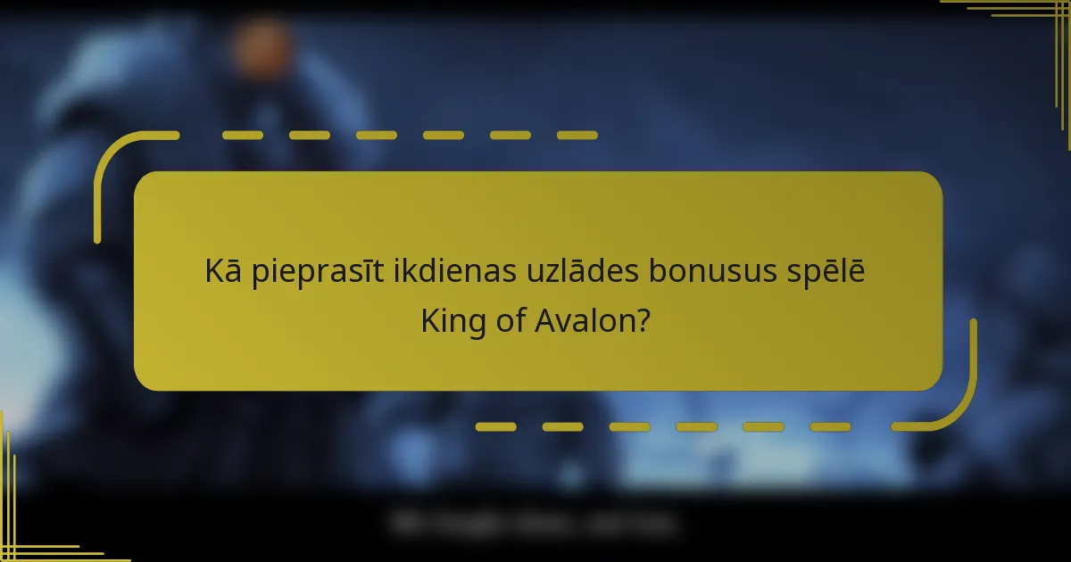Kā pieprasīt ikdienas uzlādes bonusus spēlē King of Avalon?