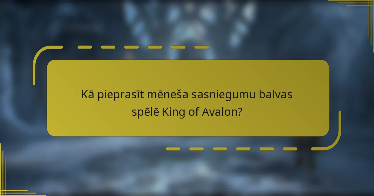 Kā pieprasīt mēneša sasniegumu balvas spēlē King of Avalon?