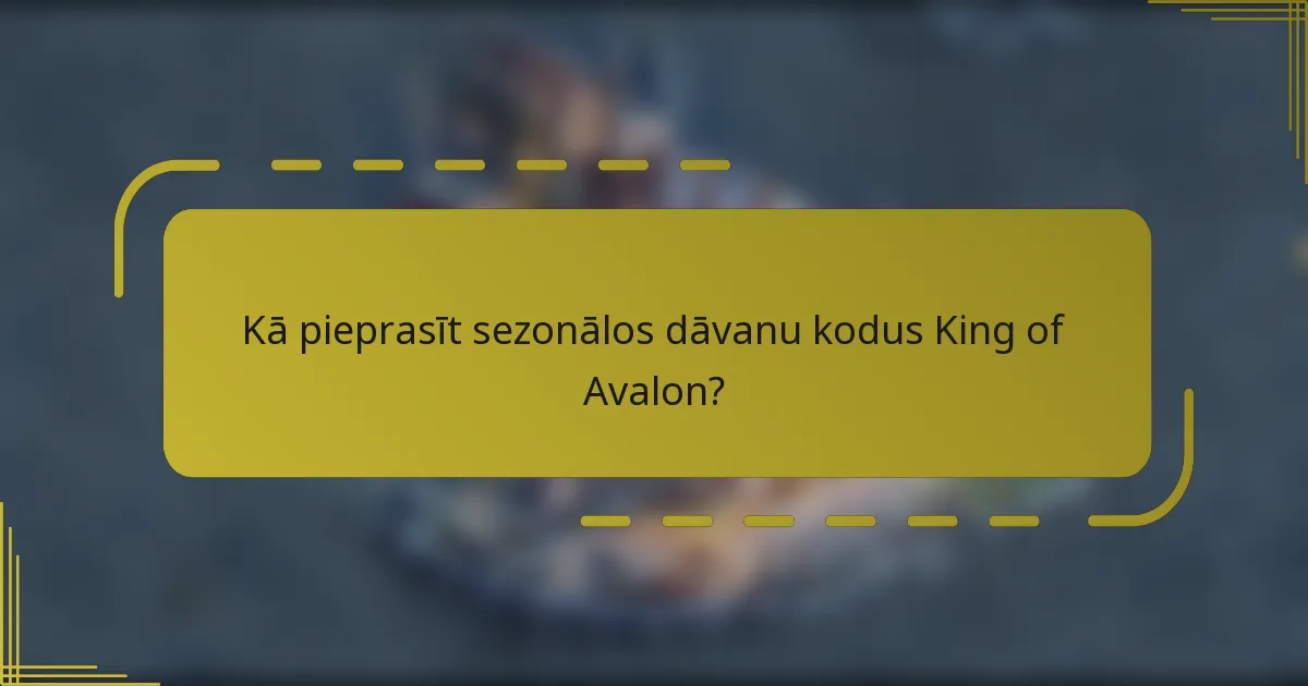 Kā pieprasīt sezonālos dāvanu kodus King of Avalon?