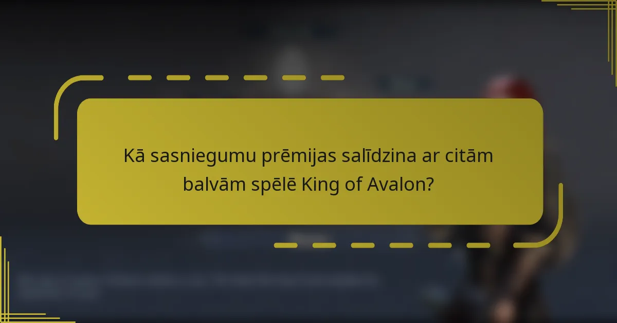 Kā sasniegumu prēmijas salīdzina ar citām balvām spēlē King of Avalon?