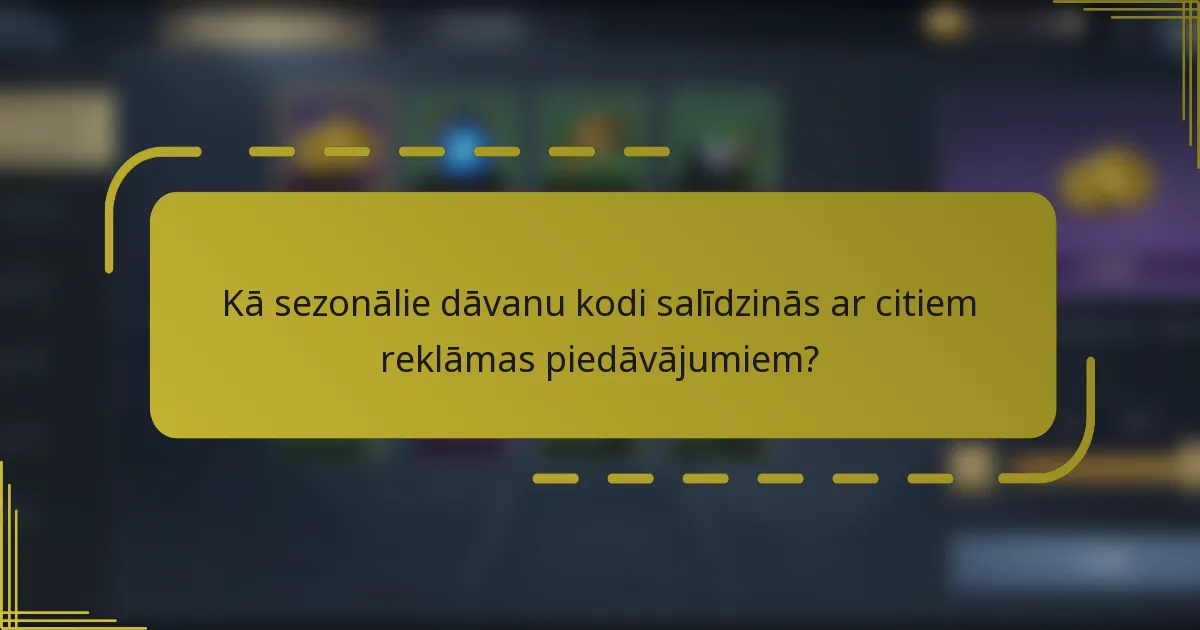 Kā sezonālie dāvanu kodi salīdzinās ar citiem reklāmas piedāvājumiem?
