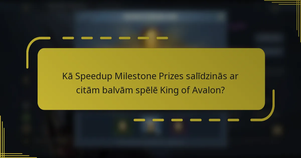 Kā Speedup Milestone Prizes salīdzinās ar citām balvām spēlē King of Avalon?