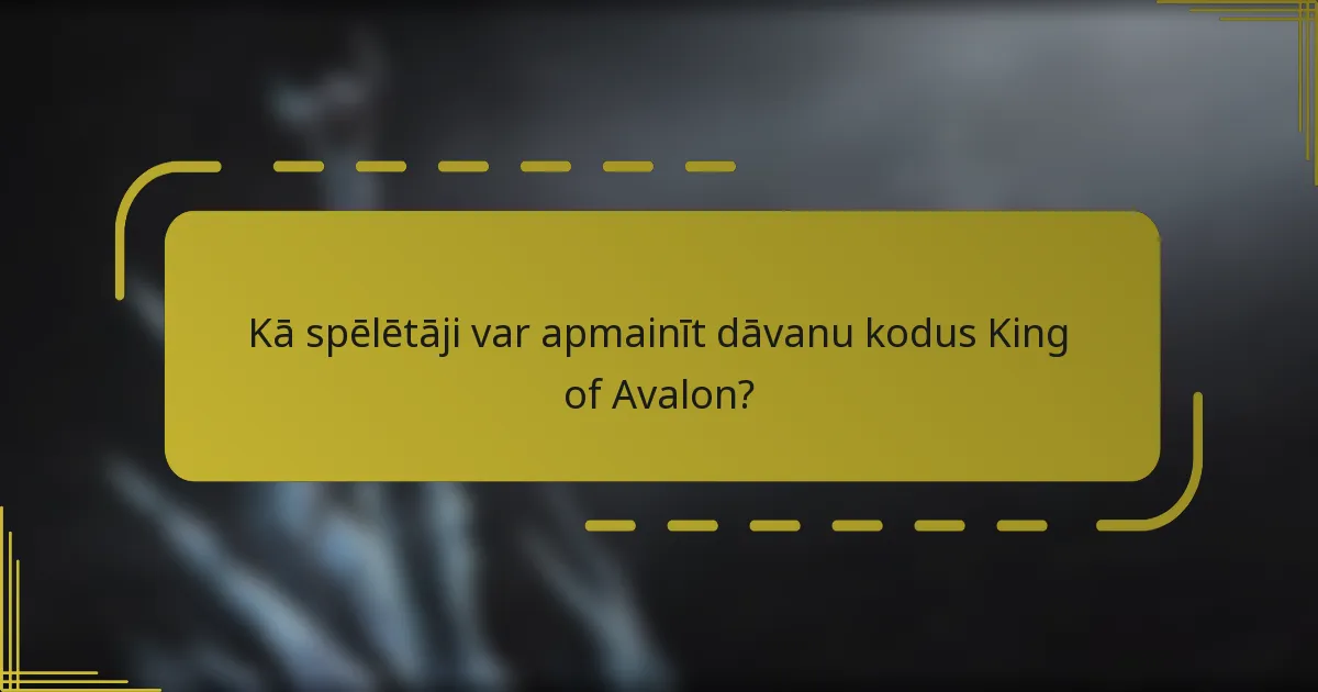 Kā spēlētāji var apmainīt dāvanu kodus King of Avalon?