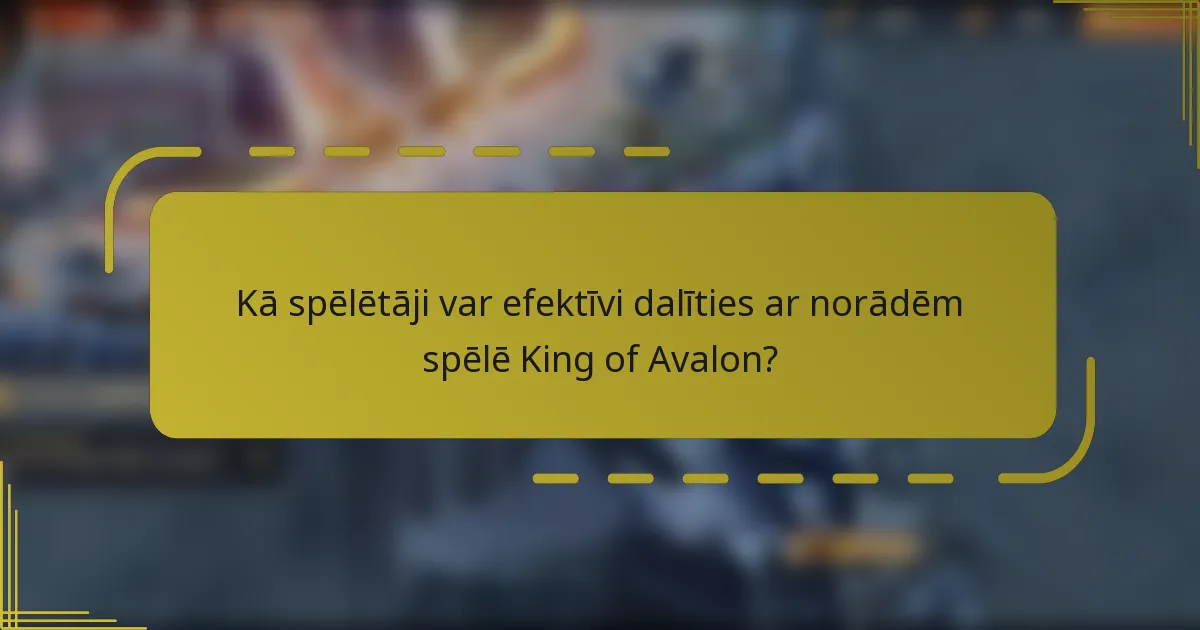Kā spēlētāji var efektīvi dalīties ar norādēm spēlē King of Avalon?
