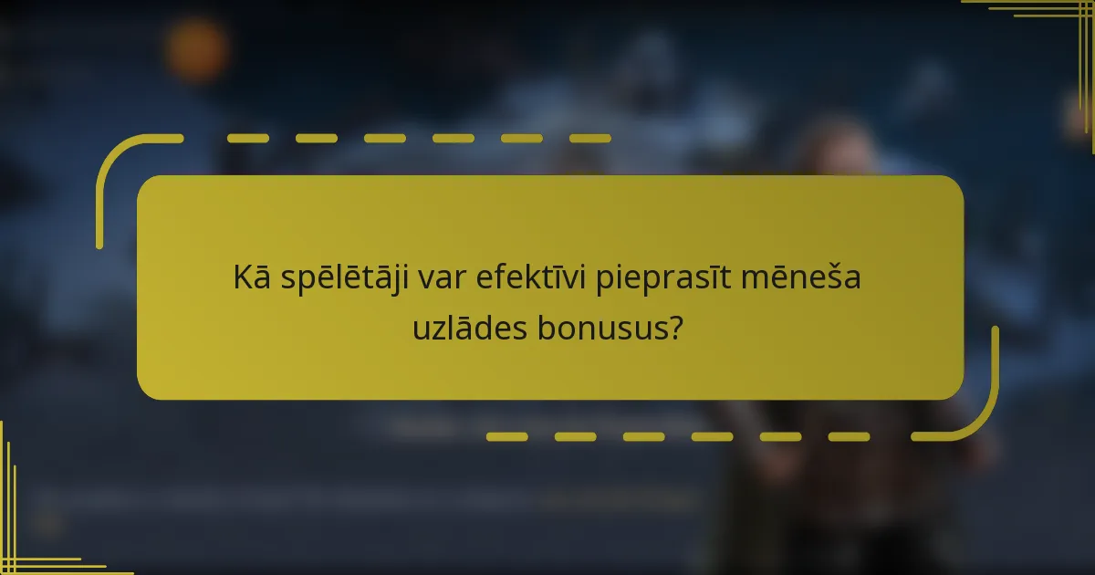 Kā spēlētāji var efektīvi pieprasīt mēneša uzlādes bonusus?