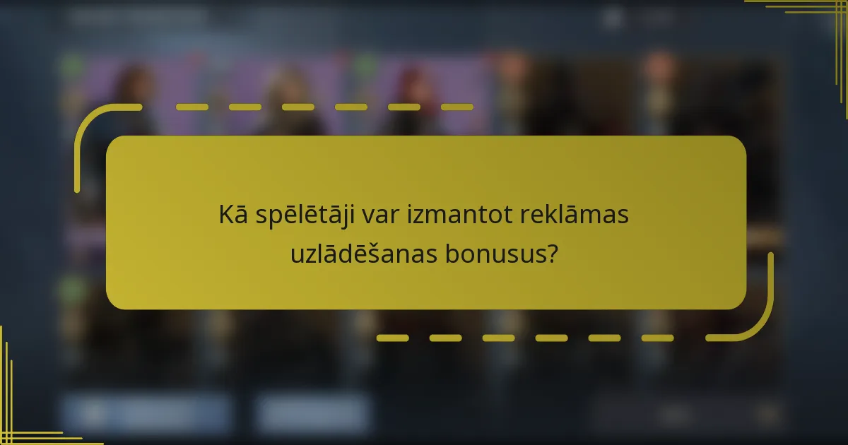 Kā spēlētāji var izmantot reklāmas uzlādēšanas bonusus?