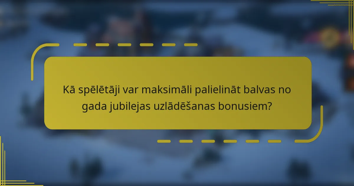 Kā spēlētāji var maksimāli palielināt balvas no gada jubilejas uzlādēšanas bonusiem?