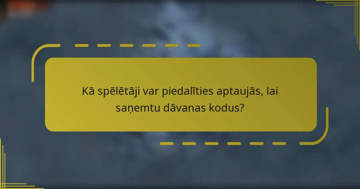 Kā spēlētāji var piedalīties aptaujās, lai saņemtu dāvanas kodus?