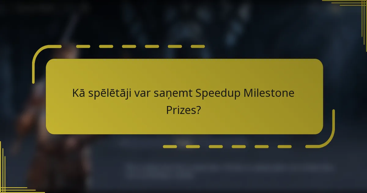 Kā spēlētāji var saņemt Speedup Milestone Prizes?