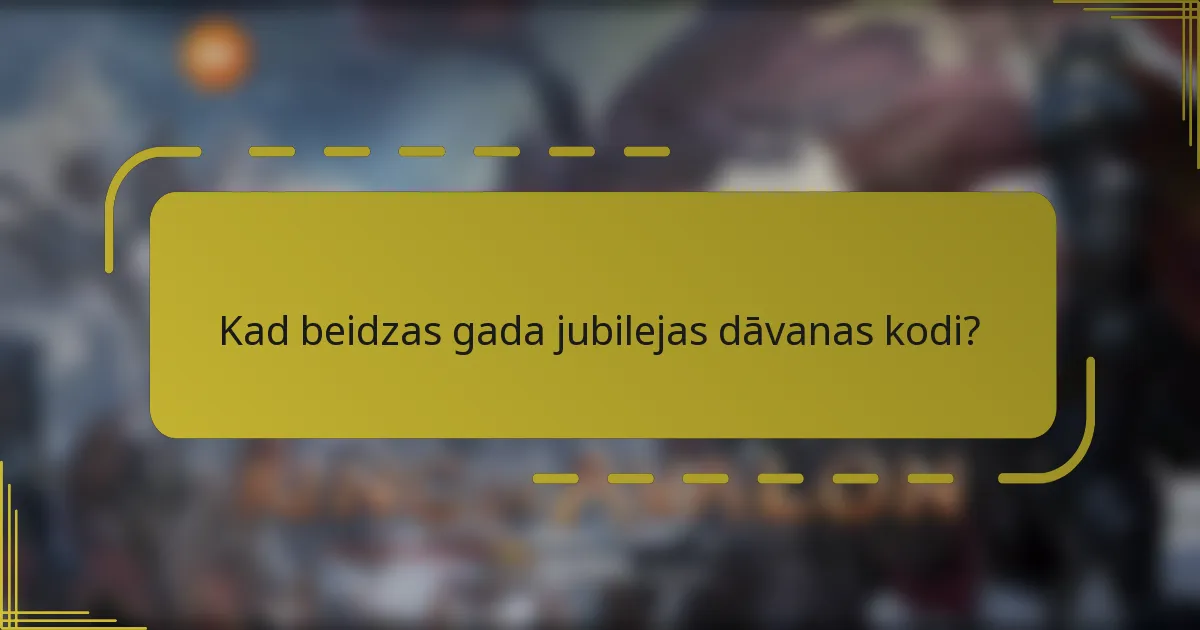 Kad beidzas gada jubilejas dāvanas kodi?