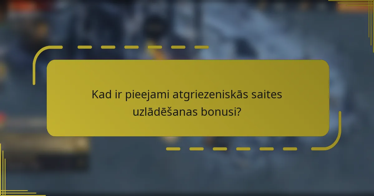 Kad ir pieejami atgriezeniskās saites uzlādēšanas bonusi?