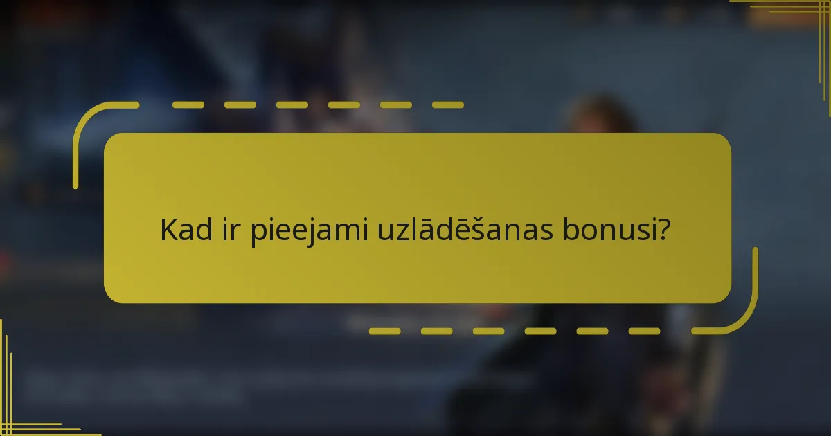 Kad ir pieejami uzlādēšanas bonusi?