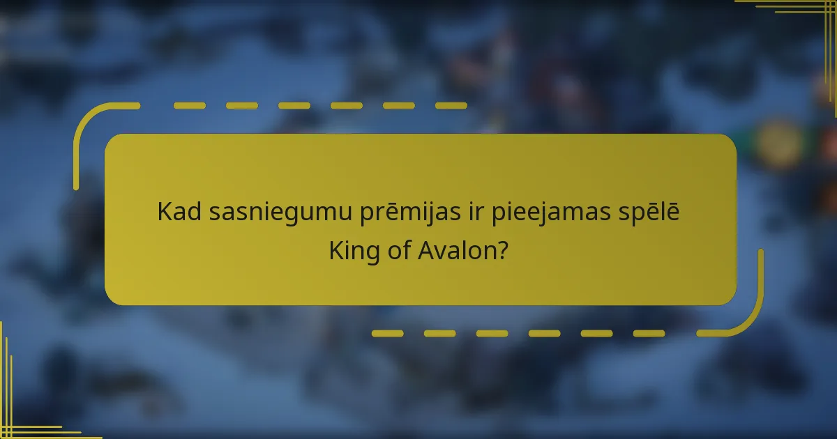 Kad sasniegumu prēmijas ir pieejamas spēlē King of Avalon?