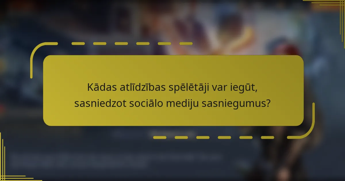 Kādas atlīdzības spēlētāji var iegūt, sasniedzot sociālo mediju sasniegumus?