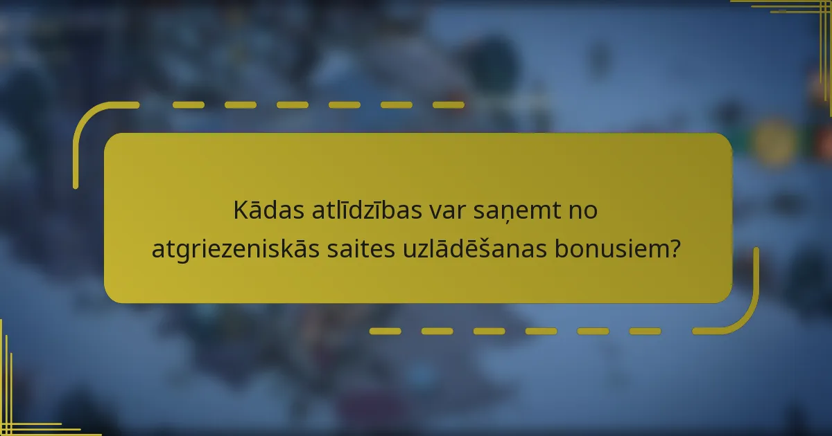 Kādas atlīdzības var saņemt no atgriezeniskās saites uzlādēšanas bonusiem?