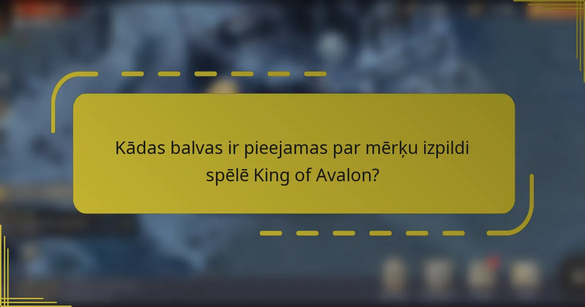 Kādas balvas ir pieejamas par mērķu izpildi spēlē King of Avalon?