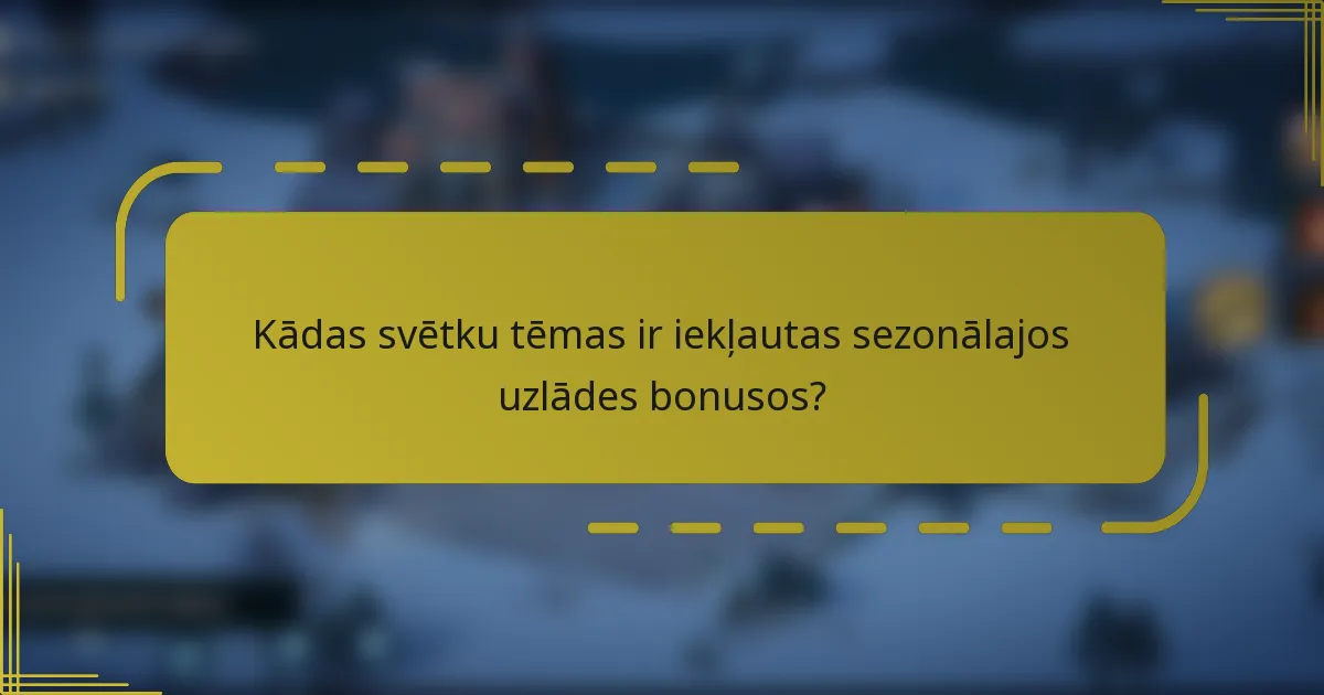 Kādas svētku tēmas ir iekļautas sezonālajos uzlādes bonusos?