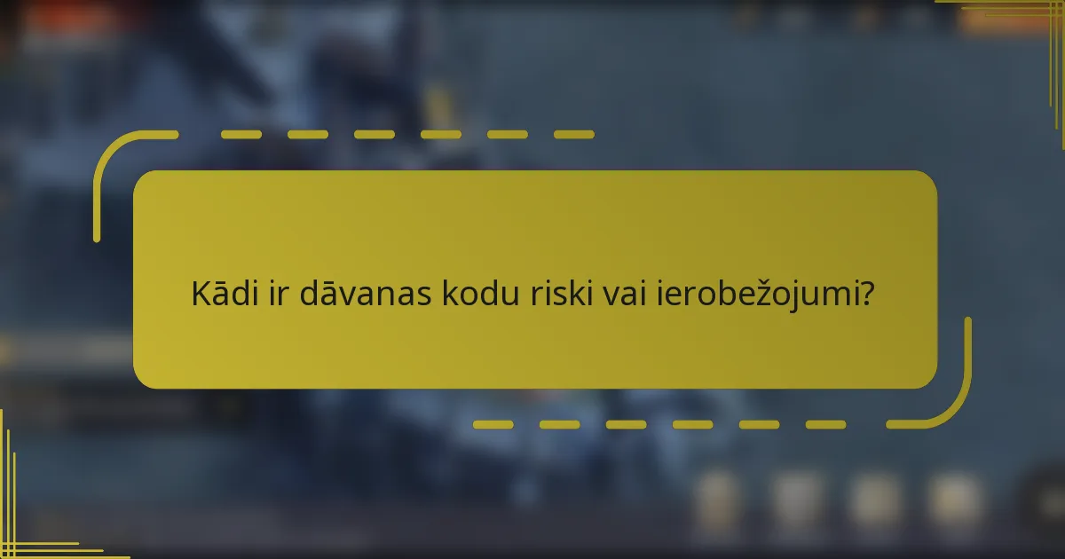 Kādi ir dāvanas kodu riski vai ierobežojumi?