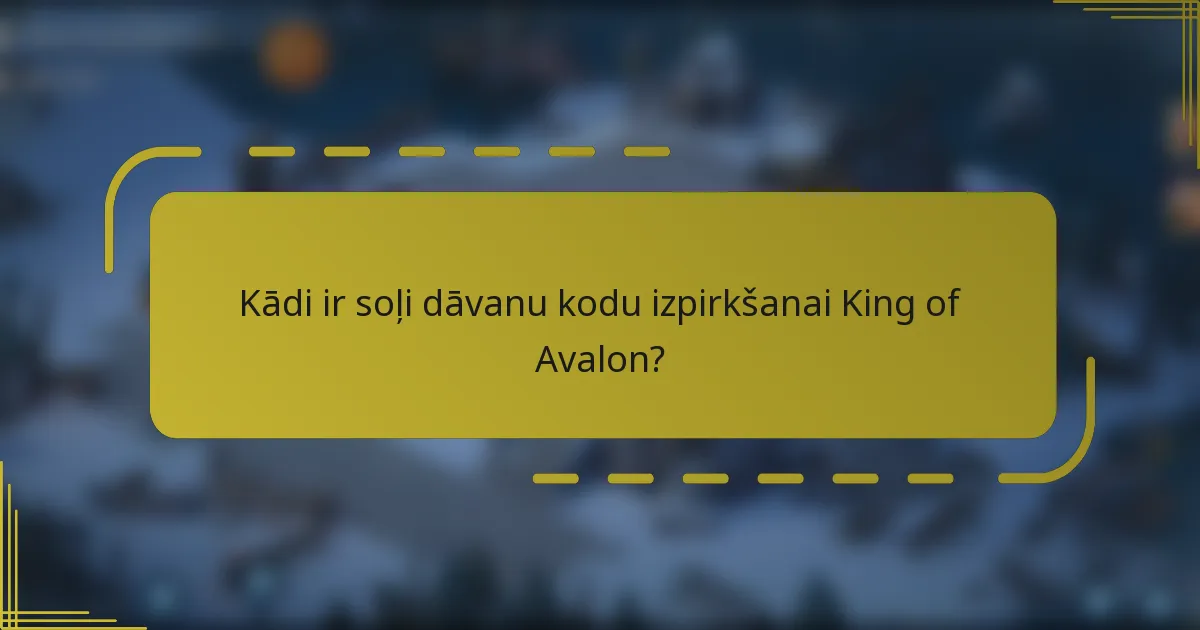 Kādi ir soļi dāvanu kodu izpirkšanai King of Avalon?