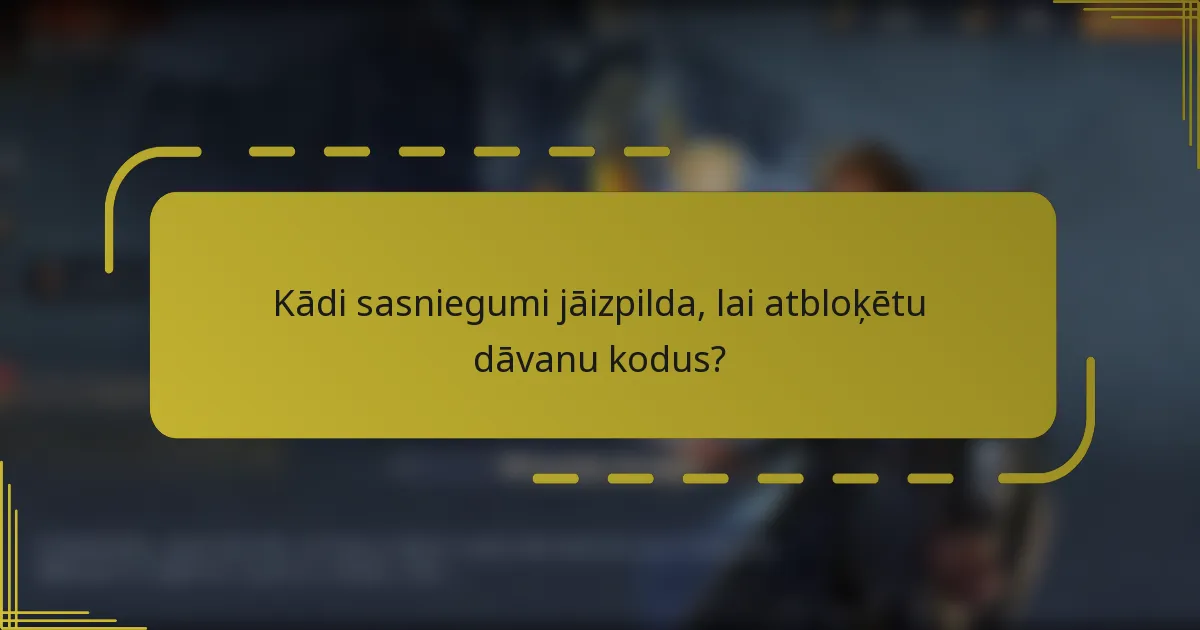 Kādi sasniegumi jāizpilda, lai atbloķētu dāvanu kodus?