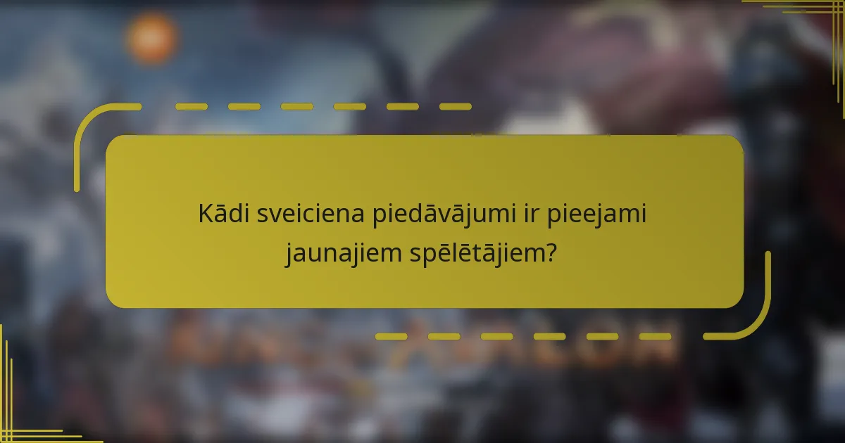 Kādi sveiciena piedāvājumi ir pieejami jaunajiem spēlētājiem?