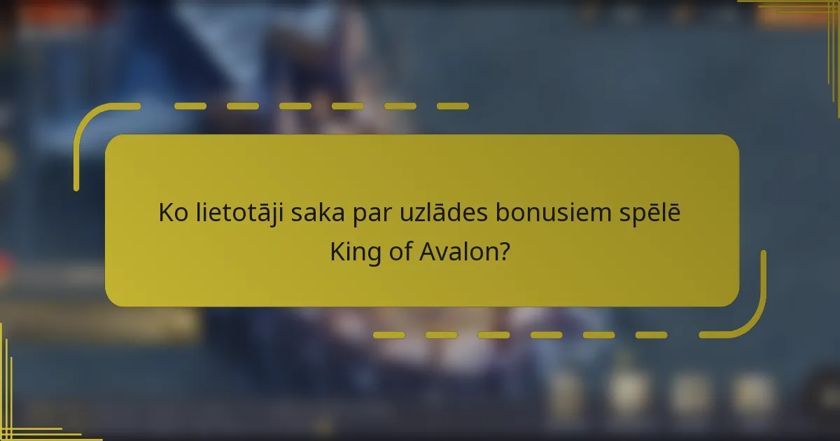 Ko lietotāji saka par uzlādes bonusiem spēlē King of Avalon?