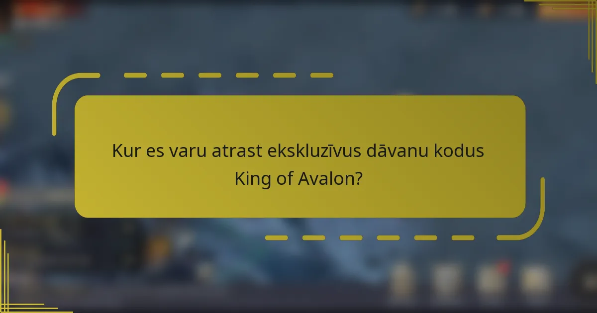 Kur es varu atrast ekskluzīvus dāvanu kodus King of Avalon?