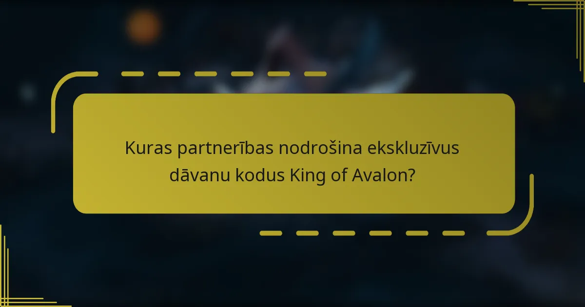 Kuras partnerības nodrošina ekskluzīvus dāvanu kodus King of Avalon?