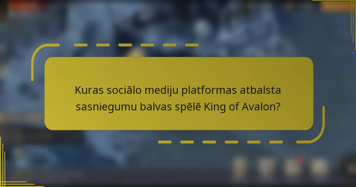 Kuras sociālo mediju platformas atbalsta sasniegumu balvas spēlē King of Avalon?