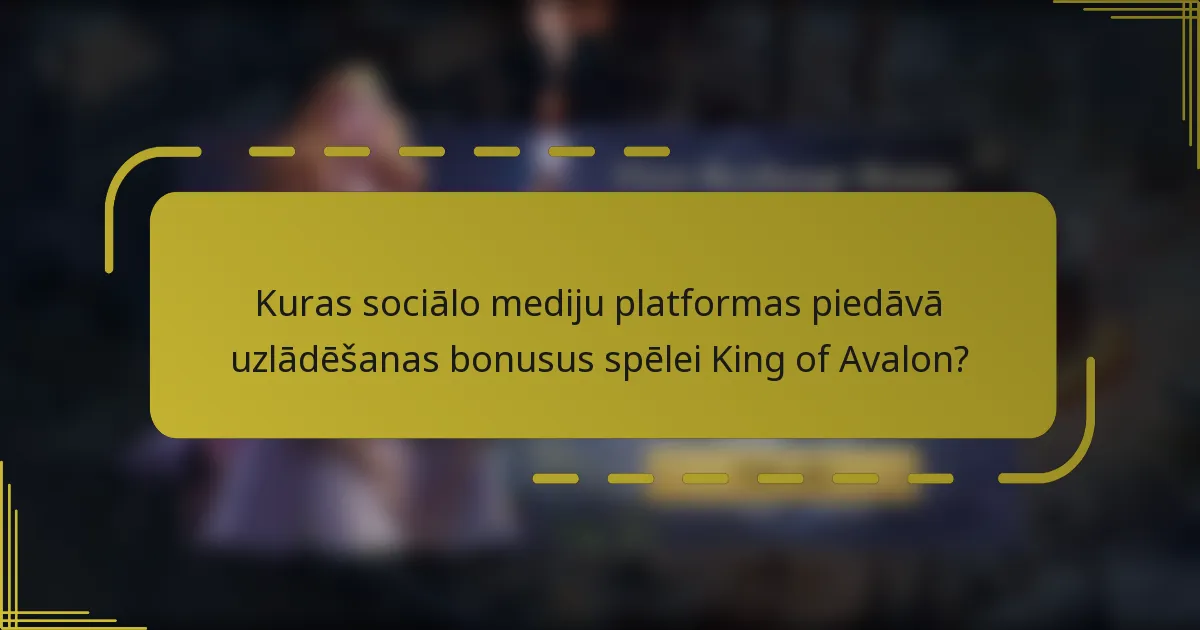 Kuras sociālo mediju platformas piedāvā uzlādēšanas bonusus spēlei King of Avalon?