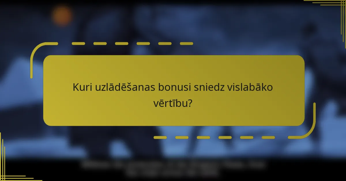 Kuri uzlādēšanas bonusi sniedz vislabāko vērtību?